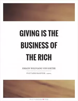 Giving is the business of the rich Picture Quote #1