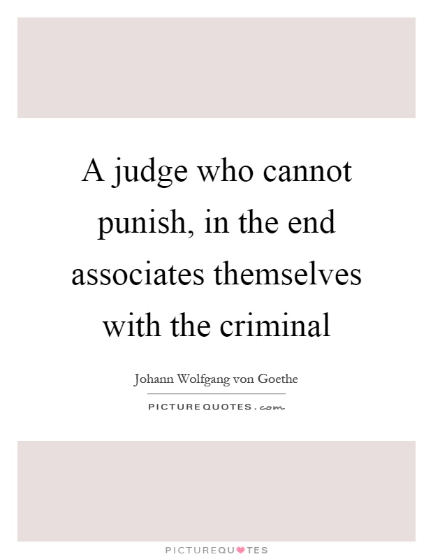 A judge who cannot punish, in the end associates themselves with the criminal Picture Quote #1