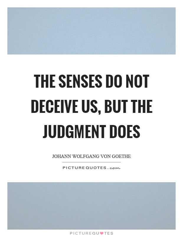 The senses do not deceive us, but the judgment does Picture Quote #1