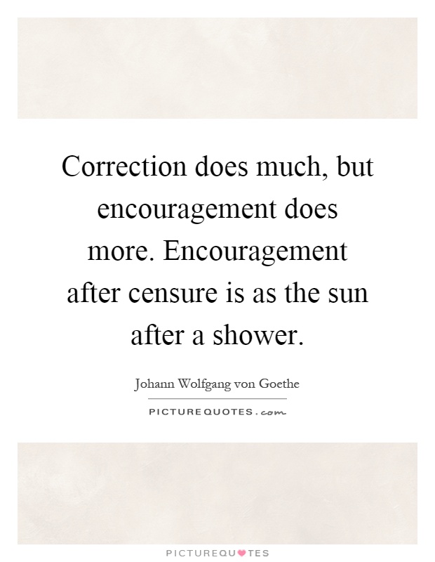 Correction does much, but encouragement does more. Encouragement after censure is as the sun after a shower Picture Quote #1