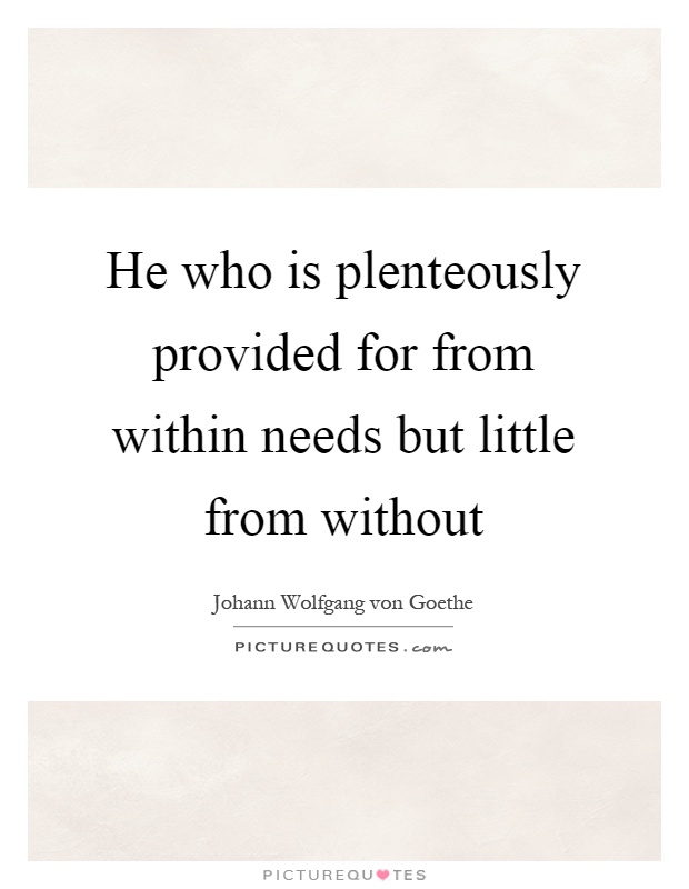 He who is plenteously provided for from within needs but little from without Picture Quote #1