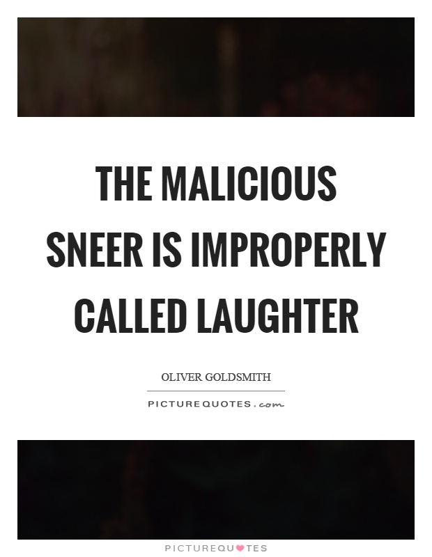 The malicious sneer is improperly called laughter Picture Quote #1