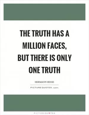 The truth has a million faces, but there is only one truth Picture Quote #1