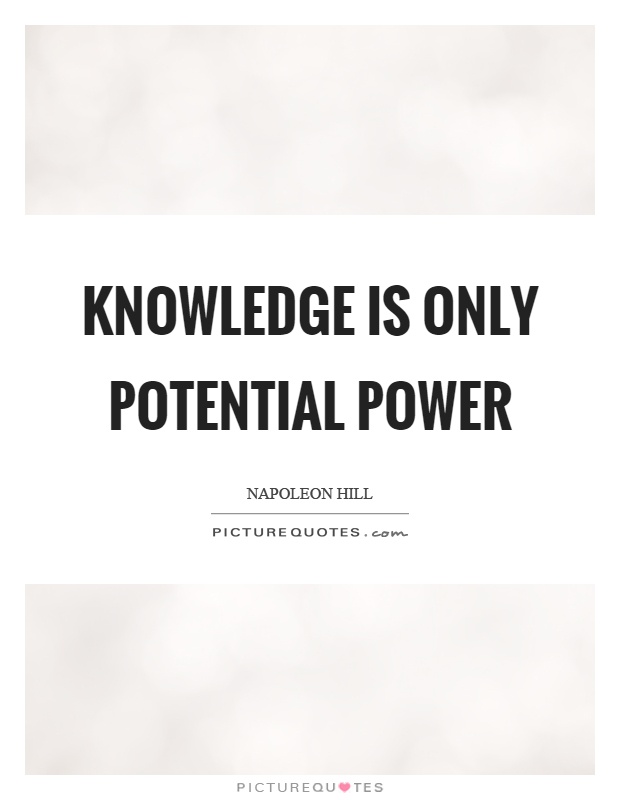 Knowledge is only potential power Picture Quote #1
