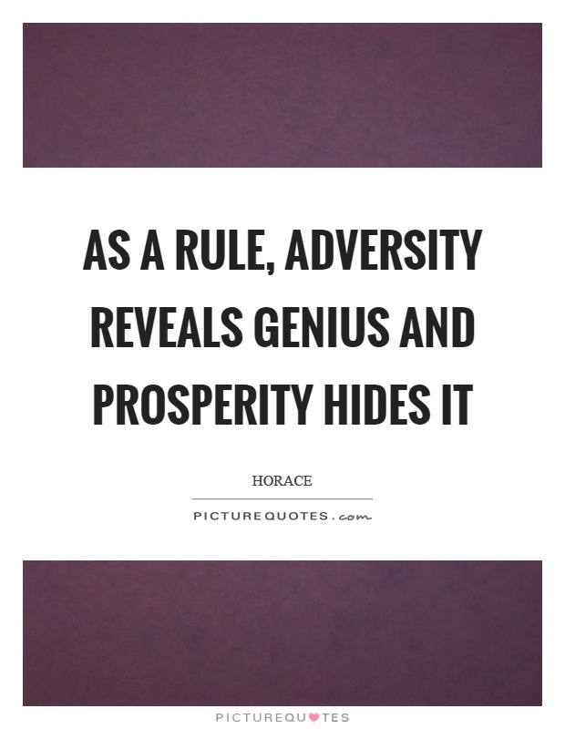 As a rule, adversity reveals genius and prosperity hides it Picture Quote #1