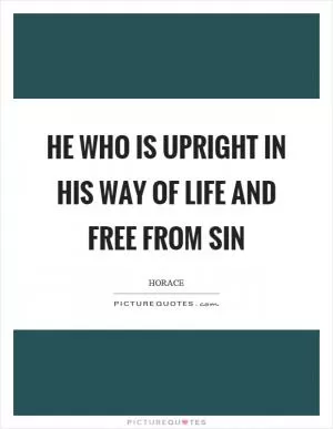 He who is upright in his way of life and free from sin Picture Quote #1