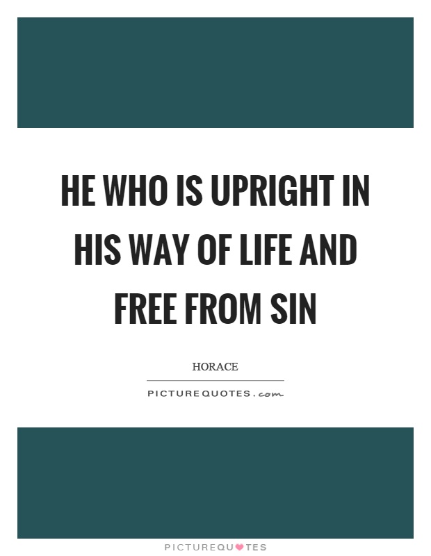 He who is upright in his way of life and free from sin Picture Quote #1