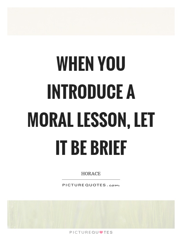 When you introduce a moral lesson, let it be brief Picture Quote #1