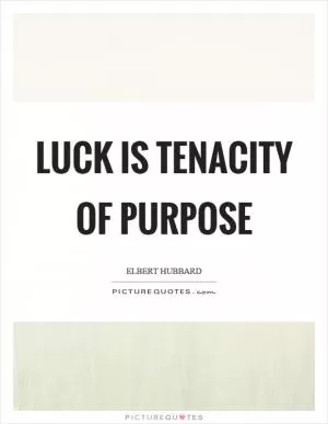 Luck is tenacity of purpose Picture Quote #1
