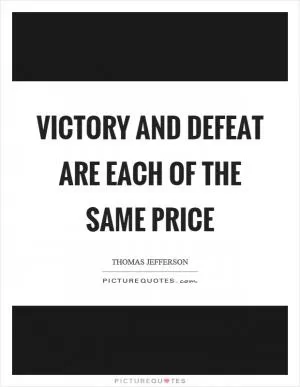 Victory and defeat are each of the same price Picture Quote #1