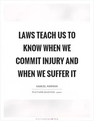Laws teach us to know when we commit injury and when we suffer it Picture Quote #1