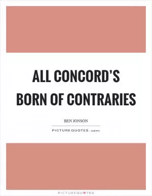 All concord’s born of contraries Picture Quote #1