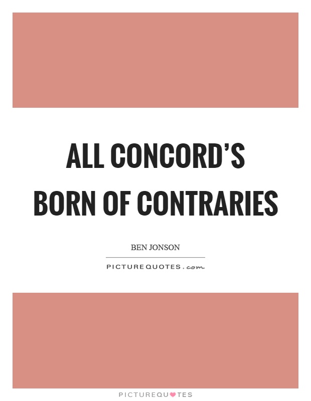 All concord's born of contraries Picture Quote #1