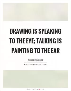 Drawing is speaking to the eye; talking is painting to the ear Picture Quote #1