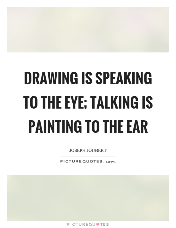 Drawing is speaking to the eye; talking is painting to the ear Picture Quote #1