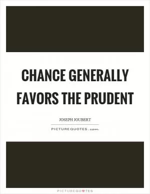 Chance generally favors the prudent Picture Quote #1