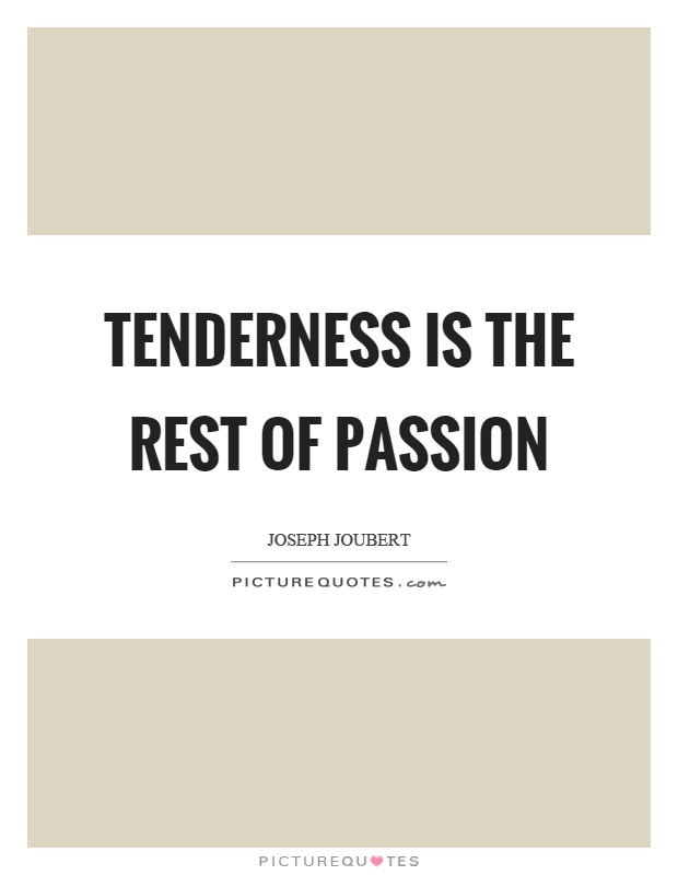 Tenderness is the rest of passion Picture Quote #1