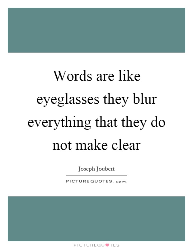 Words are like eyeglasses they blur everything that they do not make clear Picture Quote #1