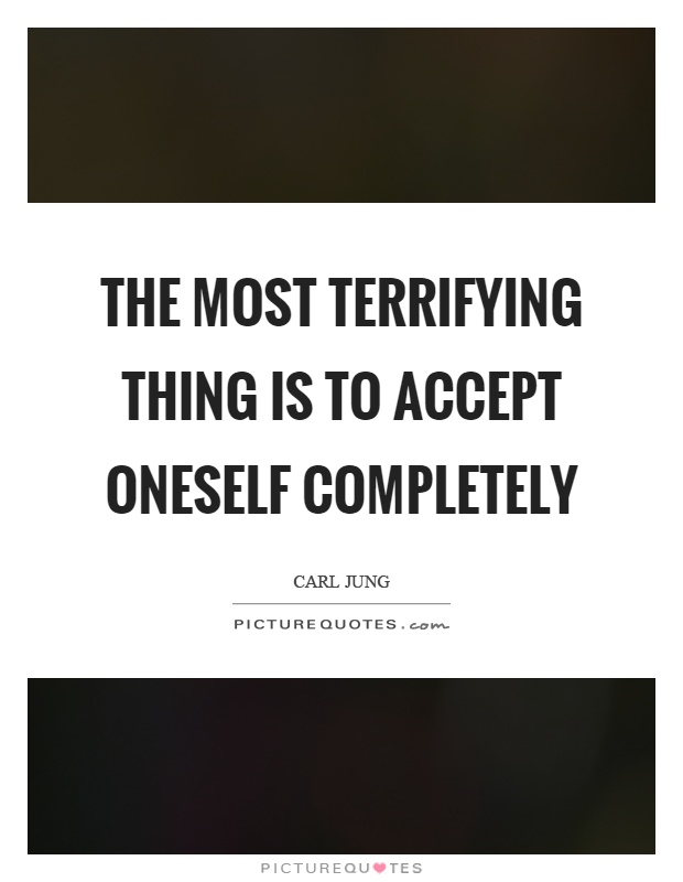The most terrifying thing is to accept oneself completely Picture Quote #1