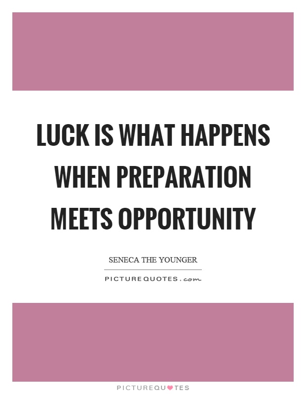 Luck is what happens when preparation meets opportunity Picture Quote #1
