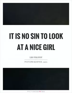 It is no sin to look at a nice girl Picture Quote #1