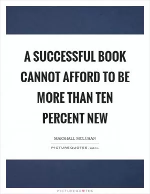 A successful book cannot afford to be more than ten percent new Picture Quote #1