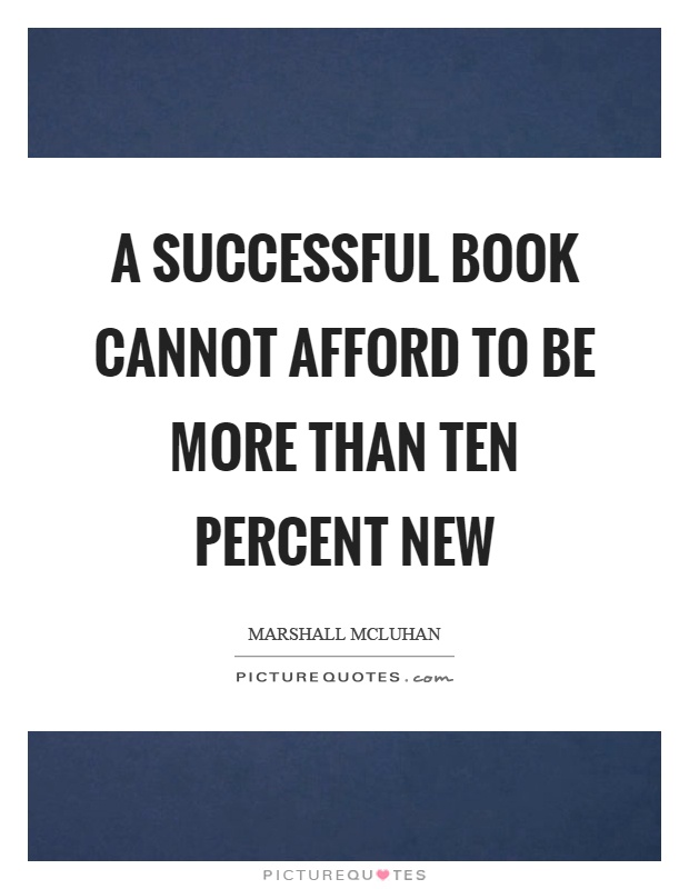 A successful book cannot afford to be more than ten percent new Picture Quote #1