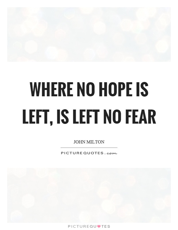 Where no hope is left, is left no fear Picture Quote #1