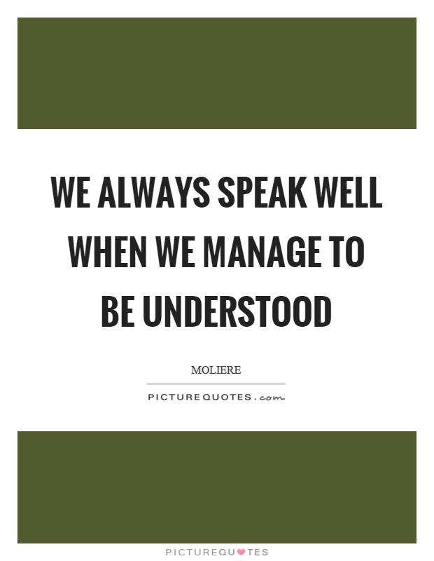 We always speak well when we manage to be understood Picture Quote #1