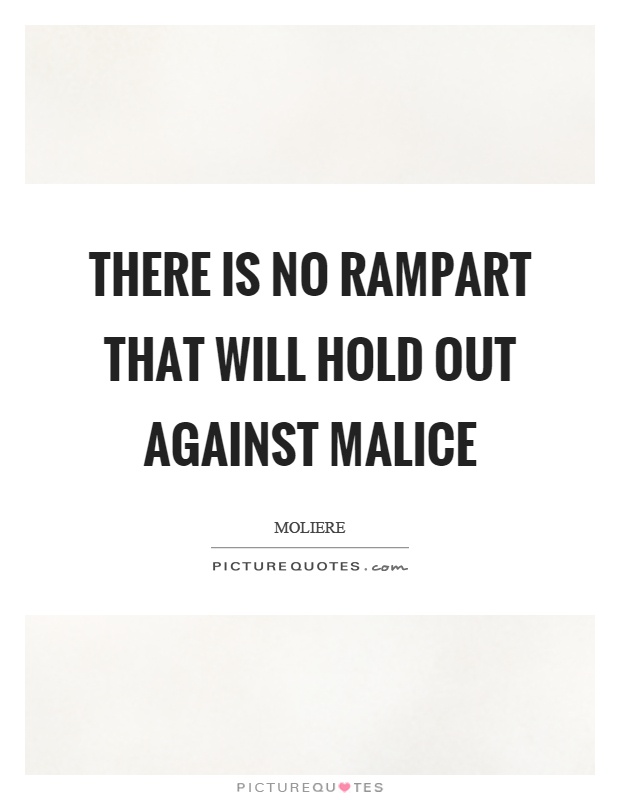 There is no rampart that will hold out against malice Picture Quote #1