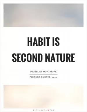 Habit is second nature Picture Quote #1