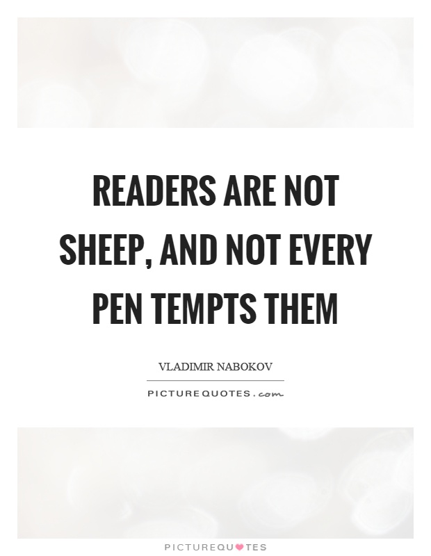 Readers are not sheep, and not every pen tempts them Picture Quote #1