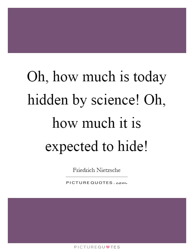 Oh, how much is today hidden by science! Oh, how much it is expected to hide! Picture Quote #1