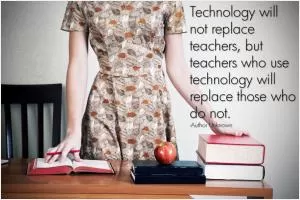 Technology will not replace teachers, but teachers who use technology will replace those who do not Picture Quote #1