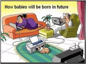 How babies will be born in the future Picture Quote #1