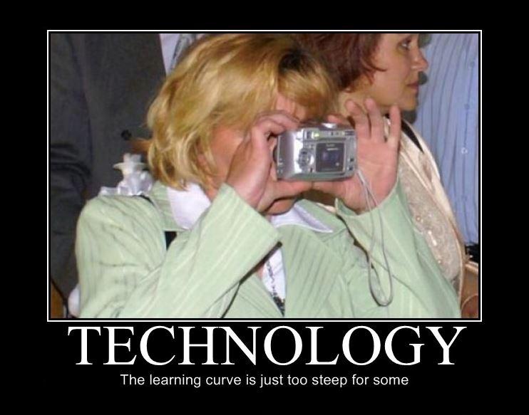 Technology. The learning curve is just too steep for some Picture Quote #1