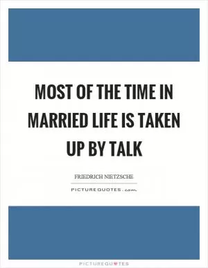 Most of the time in married life is taken up by talk Picture Quote #1