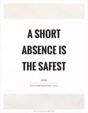 A short absence is the safest Picture Quote #1