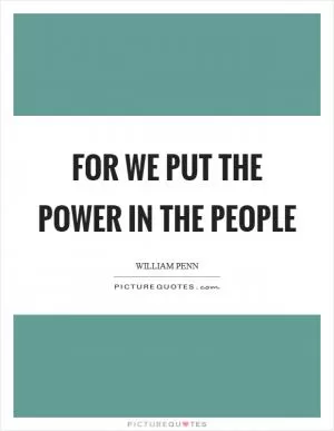 For we put the power in the people Picture Quote #1