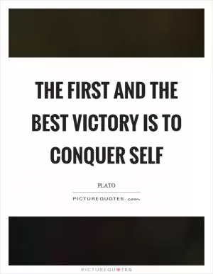 The first and the best victory is to conquer self Picture Quote #1
