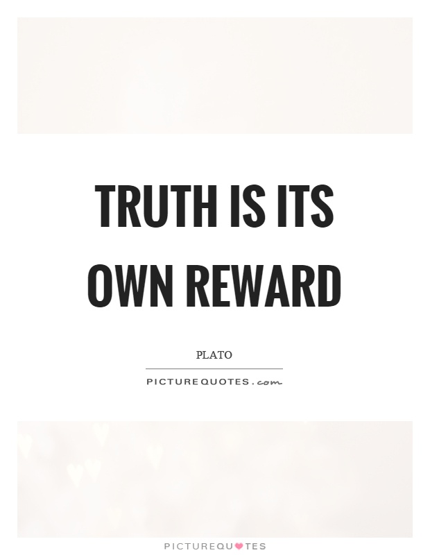 Truth is its own reward Picture Quote #1