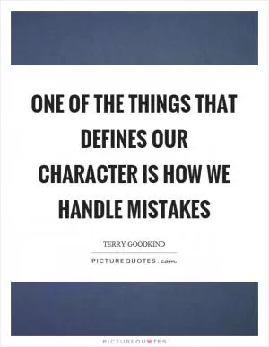 One of the things that defines our character is how we handle mistakes Picture Quote #1