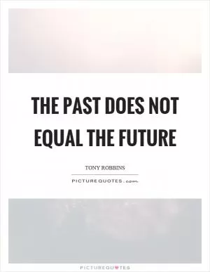 The past does not equal the future Picture Quote #1