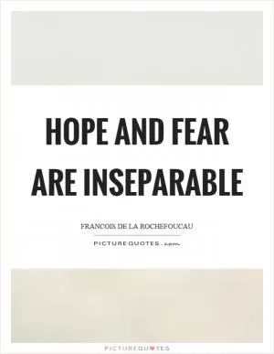 Hope and fear are inseparable Picture Quote #1