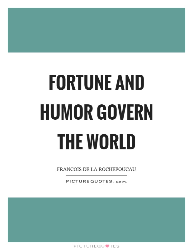 Fortune and humor govern the world Picture Quote #1