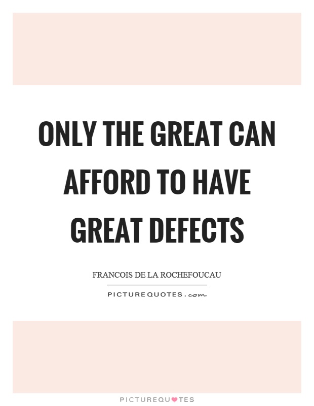 Only the great can afford to have great defects Picture Quote #1