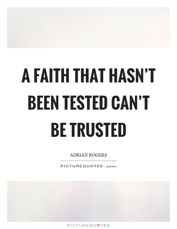 A faith that hasn't been tested can't be trusted Picture Quote #1