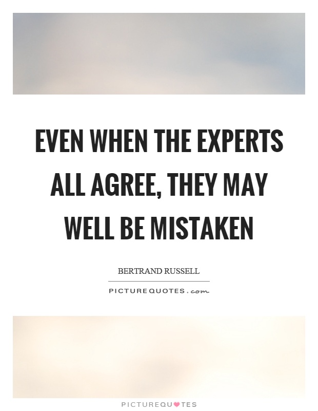 Even when the experts all agree, they may well be mistaken Picture Quote #1