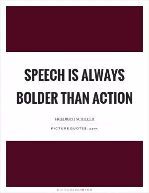 Speech is always bolder than action Picture Quote #1