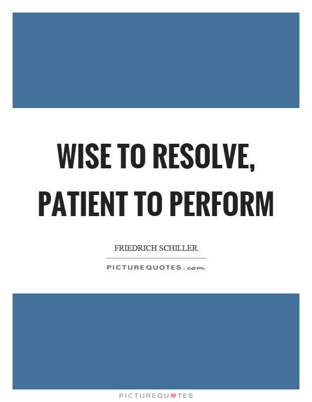 Wise to resolve, patient to perform Picture Quote #1